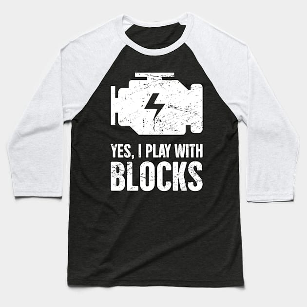 Yes, I Play With Blocks | Car Mechanic Baseball T-Shirt by Wizardmode